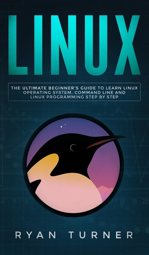 Linux: The Ultimate Beginners Guide to Learn Linux Operating System, Command Line and Linux Programming Step by Step (Hardcover)