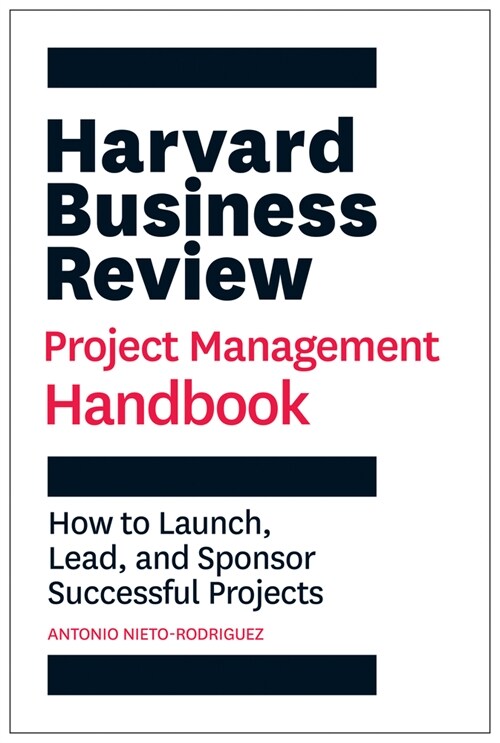 Harvard Business Review Project Management Handbook: How to Launch, Lead, and Sponsor Successful Projects (Paperback)