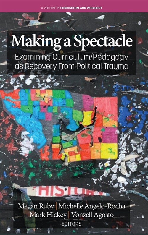 Making A Spectacle: Examining Curriculum/Pedagogy as Recovery From Political Trauma (Hardcover)