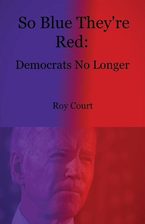 So Blue Theyre Red: Democrats No Longer (Paperback)