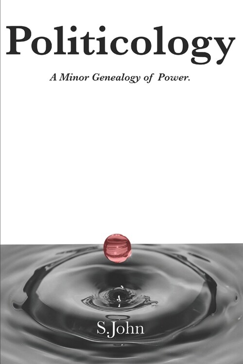 Politicology: A Minor Genealogy of Power. (Paperback)