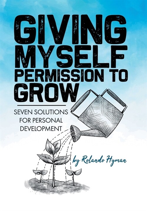 Giving Myself Permission to Grow: Seven Solutions for Personal Development (Hardcover)