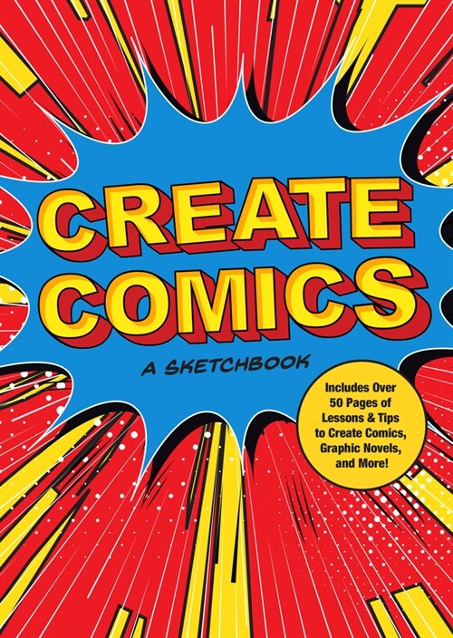 Create Comics: A Sketchbook: Includes Over 50 Pages of Lessons & Tips to Create Comics, Graphic Novels, and More! (Paperback)