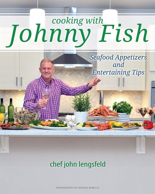 Cooking with Johnny Fish: Seafood Appetizers and Entertaining Tips (Paperback)