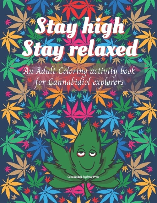 Stay high, Stay Relaxed - Cannabidiol adult Coloring Book: A fun activity for CBD explorer. Marijuana Adult Coloring Book to intensify the imagination (Paperback)