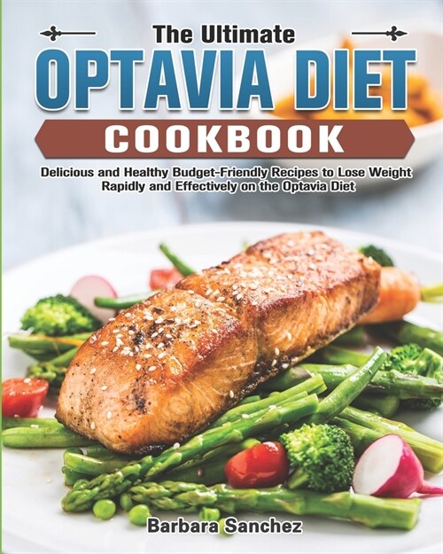 The Ultimate Optavia Diet Cookbook: Delicious and Healthy Budget-Friendly Recipes to Lose Weight Rapidly and Effectively on the Optavia Diet (Paperback)