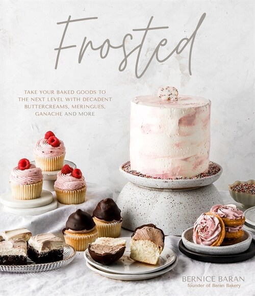 Frosted: Take Your Baked Goods to the Next Level with Decadent Buttercreams, Meringues, Ganaches and More (Hardcover)