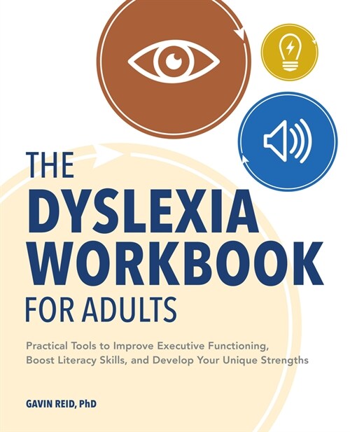 The Dyslexia Workbook for Adults: Practical Tools to Improve Executive Functioning, Boost Literacy Skills, and Develop Your Unique Strengths (Paperback)