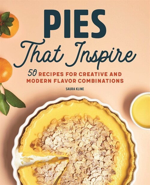 Pies That Inspire: 50 Recipes for Creative and Modern Flavor Combinations (Paperback)