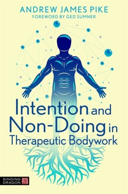 Intention and Non-Doing in Therapeutic Bodywork (Paperback)