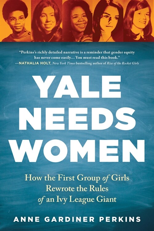 Yale Needs Women: How the First Group of Girls Rewrote the Rules of an Ivy League Giant (Paperback)