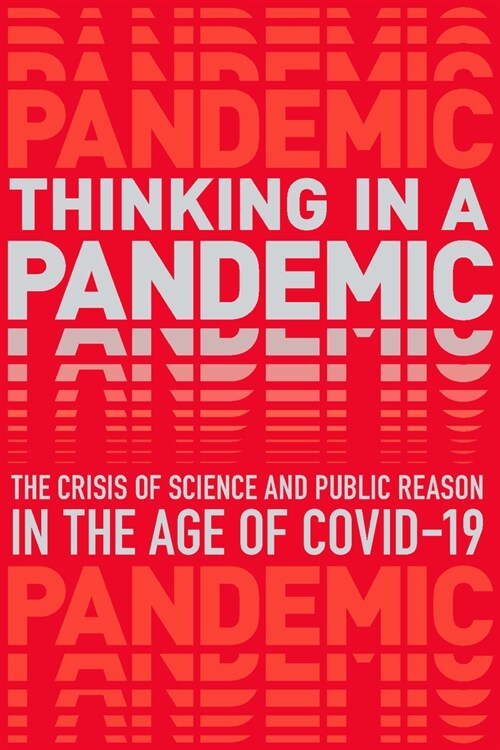 Thinking in a Pandemic : The Crisis of Science and Policy in the Age of COVID-19 (Paperback)