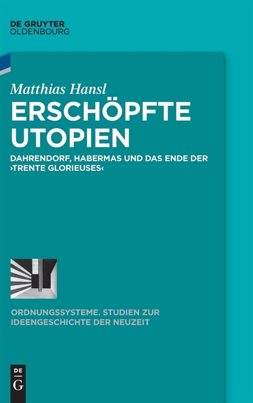 Ersch?fte Utopien: Dahrendorf, Habermas Und Das Ende Der Trente Glorieuses (Hardcover)