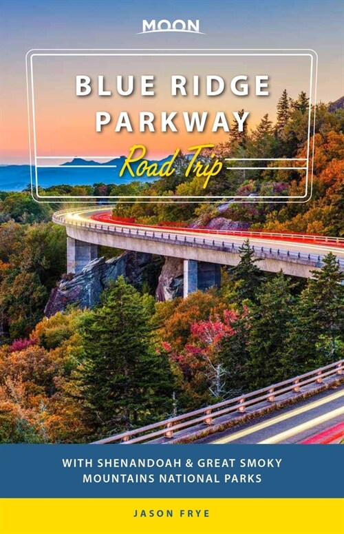 Moon Blue Ridge Parkway Road Trip: With Shenandoah & Great Smoky Mountains National Parks (Paperback, 3)