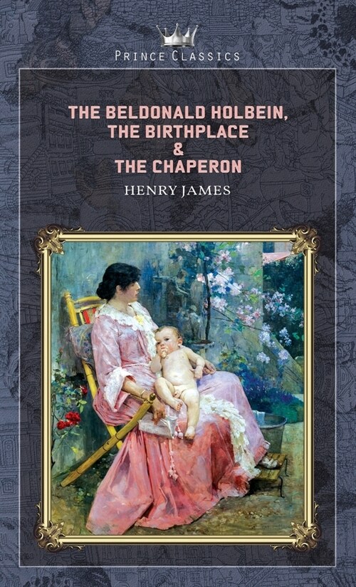 The Beldonald Holbein, The Birthplace & The Chaperon (Hardcover)