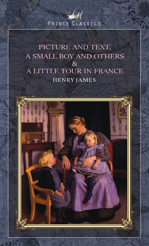 Picture and Text, A Small Boy and Others & A Little Tour in France (Hardcover)