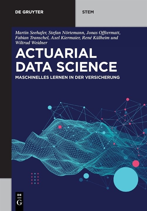 Actuarial Data Science: Maschinelles Lernen in Der Versicherung (Paperback)