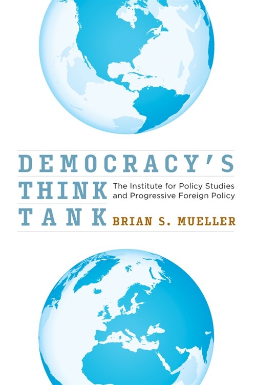 Democracys Think Tank: The Institute for Policy Studies and Progressive Foreign Policy (Hardcover)