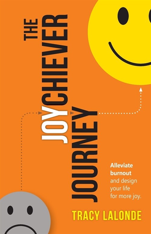 The Joychiever Journey: Alleviate burnout and design your life for more joy. (Paperback)