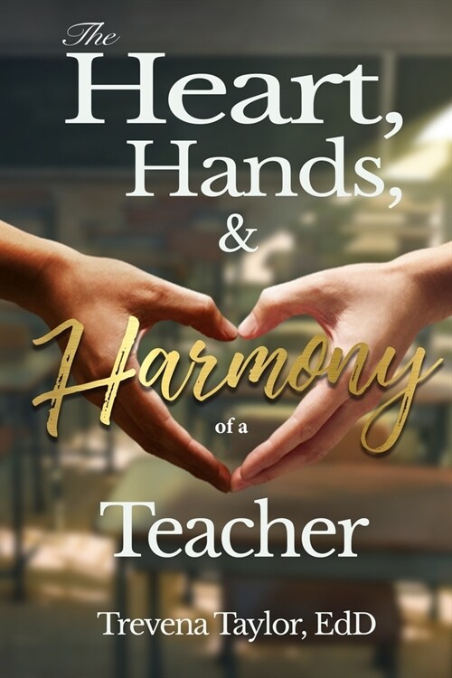 The Heart, Hands, & Harmony of a Teacher (Paperback)