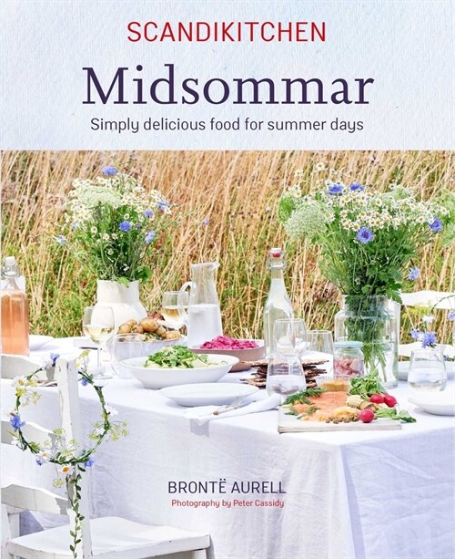 ScandiKitchen: Midsommar : Simply Delicious Food for Summer Days (Hardcover)