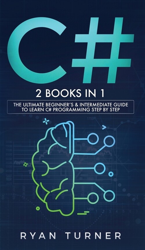 C#: 2 books in 1 - The Ultimate Beginners & Intermediate Guide to Learn C# Programming Step By Step (Hardcover)