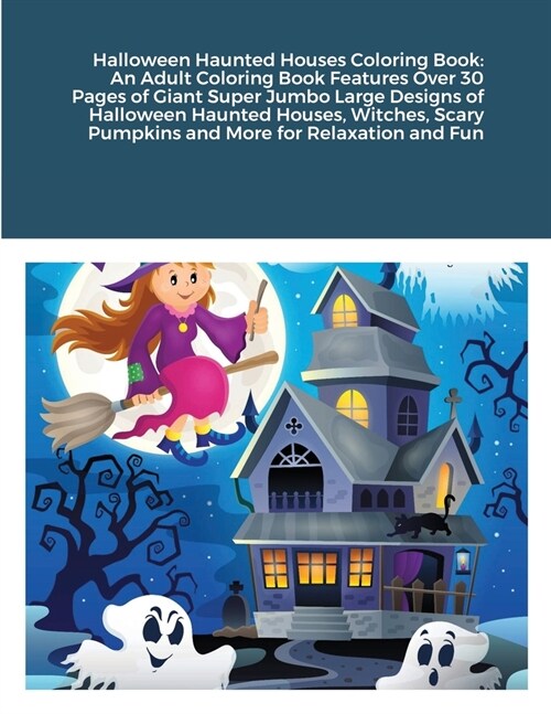 Halloween Haunted Houses Coloring Book: An Adult Coloring Book Features Over 30 Pages of Giant Super Jumbo Large Designs of Halloween Haunted Houses, (Paperback)