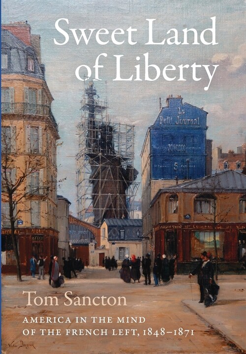 Sweet Land of Liberty: America in the Mind of the French Left, 1848-1871 (Hardcover)