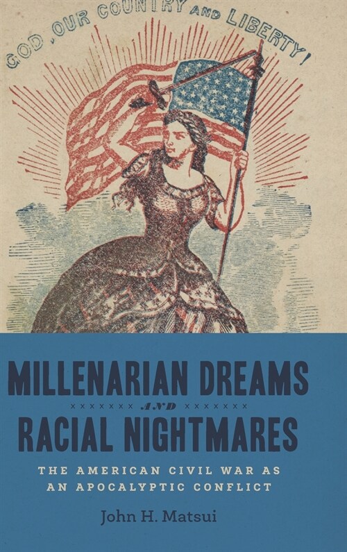 Millenarian Dreams and Racial Nightmares: The American Civil War as an Apocalyptic Conflict (Hardcover)