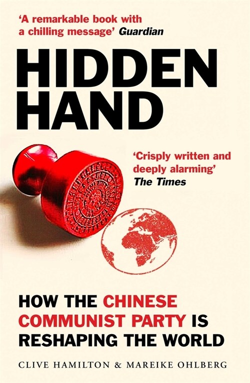 Hidden Hand : Exposing How the Chinese Communist Party is Reshaping the World (Paperback)