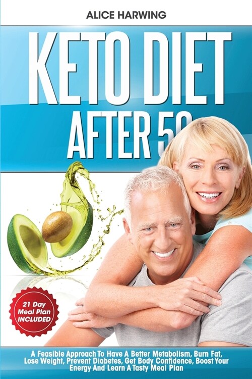 Keto Diet After 50: A Feasible Approach To Have A Better Metabolism, Burn Fat, Lose Weight, Prevent Diabetes, Get Body Confidence, Boost Y (Paperback)