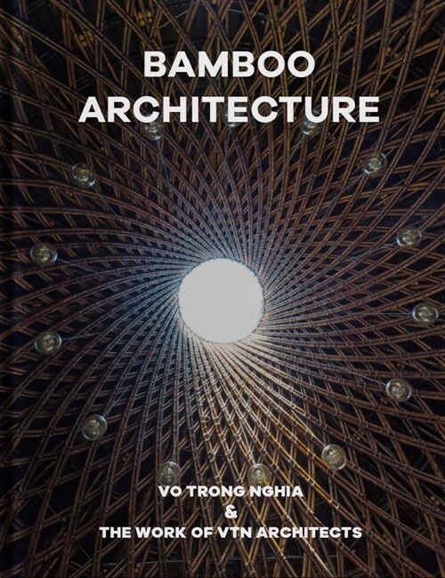 Bamboo Architecture: Vo Trong Nghia & the Work of Vtn Architects (Hardcover)