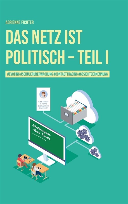Das Netz ist politisch - Teil I: #evoting #sch?er?erwachung #contactracing #gesichtserkennung (Hardcover)