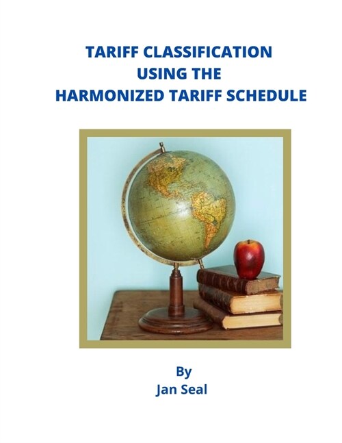 Tariff Classification Using the Harmonized Tariff Schedule (Paperback)