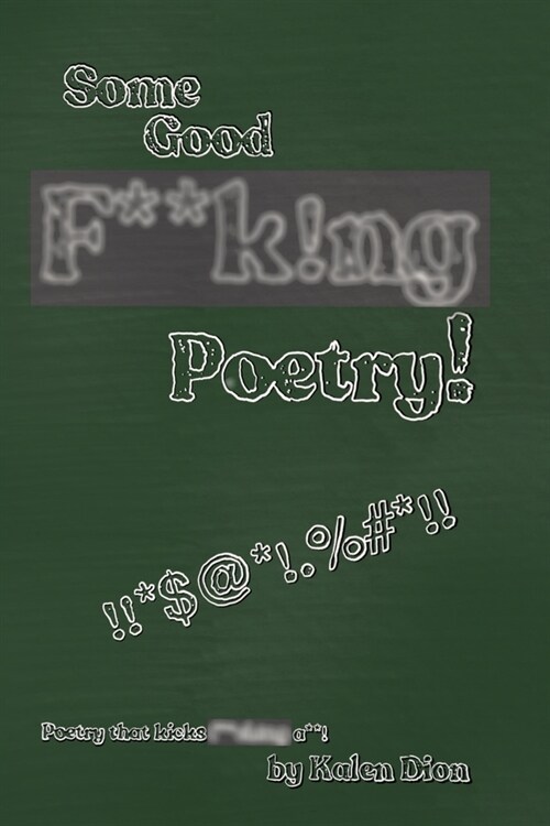 Some Good F**k!ng Poetry!: Poetry that Kicks F**ck!ng A**! (Paperback)