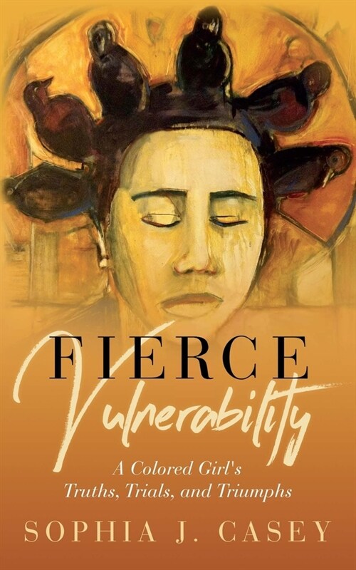 Fierce Vulnerability: A Colored Girls Truths, Trials and Triumphs (Paperback)