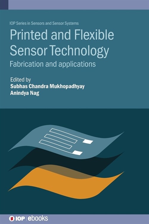Printed and Flexible Sensor Technology : Fabrication and applications (Hardcover)