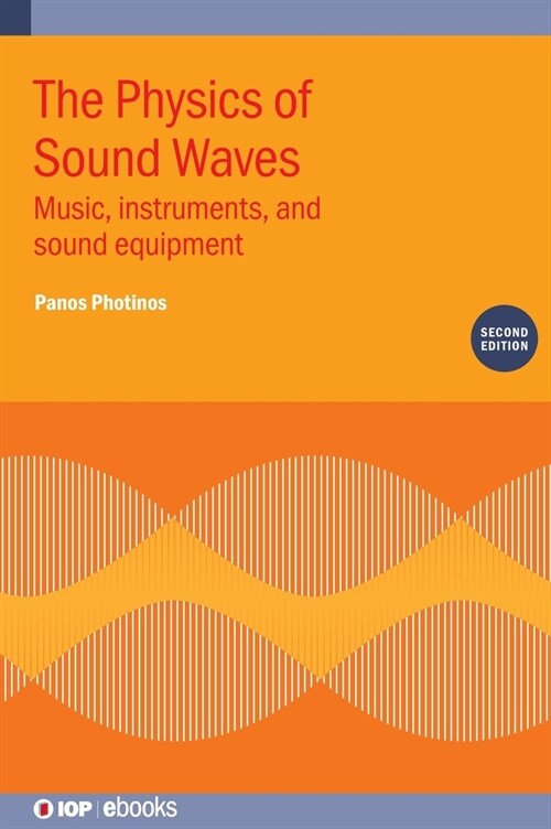 The Physics of Sound Waves (Second Edition) : Music, instruments, and sound equipment (Hardcover)