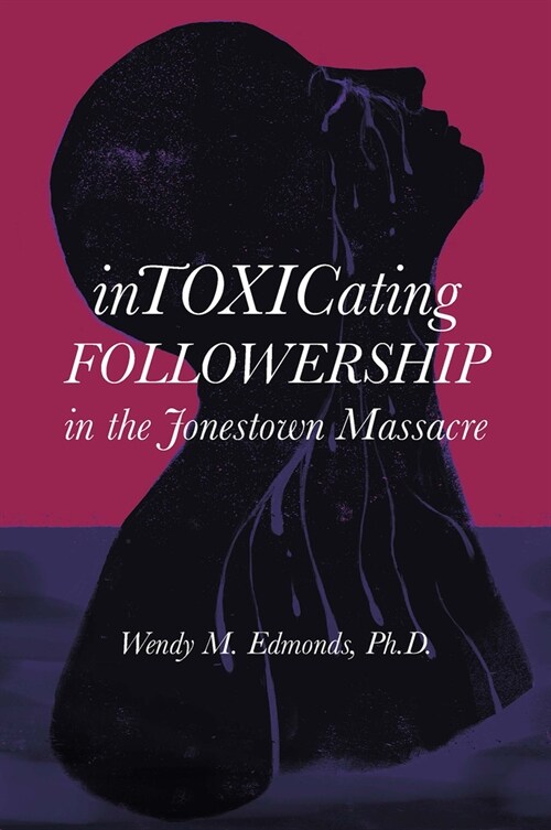 Intoxicating Followership : in the Jonestown Massacre (Hardcover)