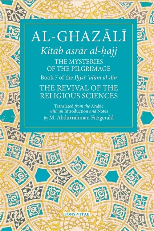 The Mysteries of the Pilgrimage: Book 7 of Ihya Ulum Al-Din, the Revival of the Religious Sciences Volume 7 (Paperback)