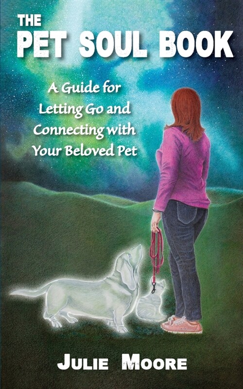 The Pet Soul Book: A Guide for Letting Go and Connecting with Your Beloved Pet (Paperback)