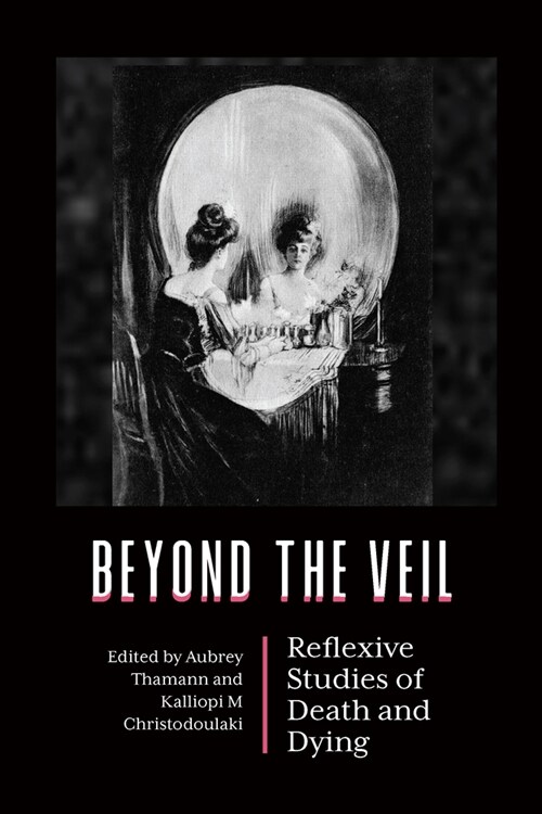 Beyond the Veil : Reflexive Studies of Death and Dying (Hardcover)