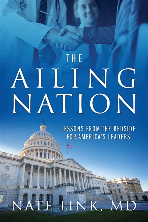 The Ailing Nation: Lessons From the Bedside for Americas Leaders (Paperback)