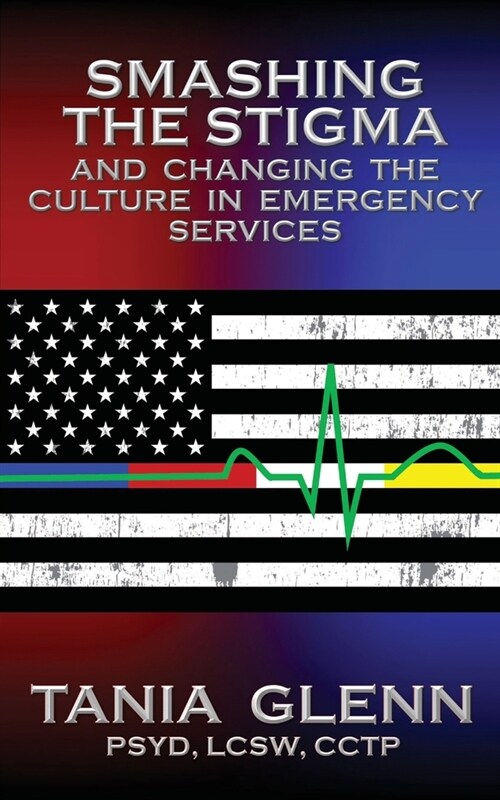 Smashing the Stigma and Changing the Culture in Emergency Services (Paperback)
