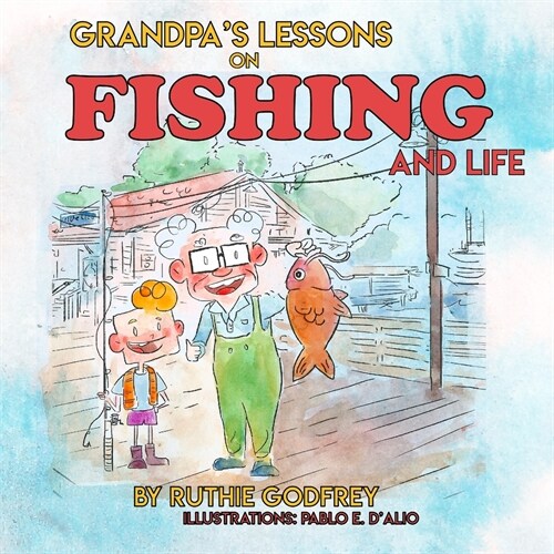 Grandpas Lessons on Fishing and Life (Paperback)