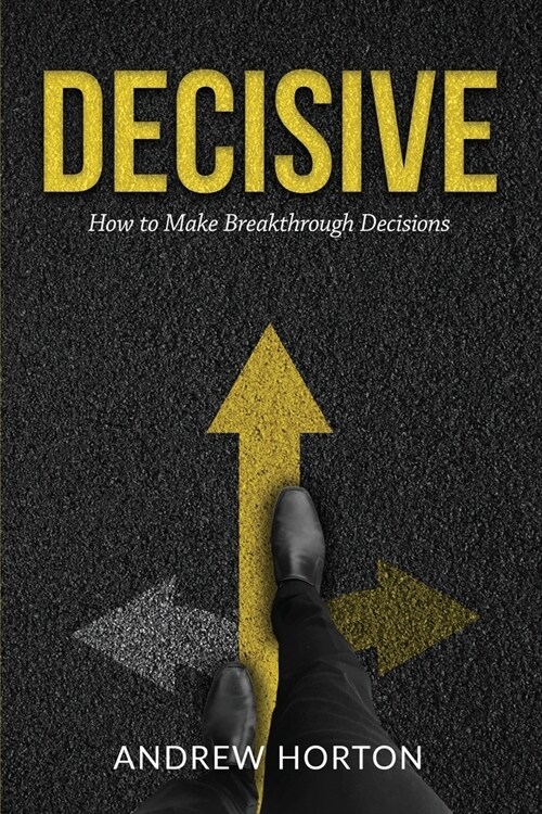 Decisive: How to Make Breakthrough Decisions (Paperback)
