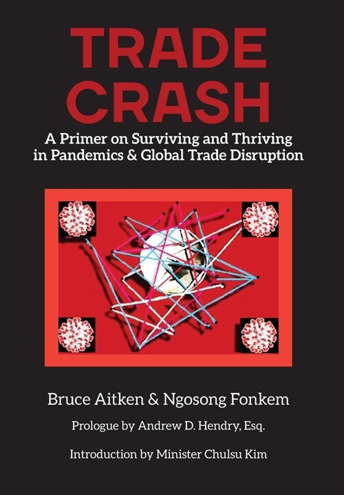 Trade Crash: A Primer on Surviving and Thriving in Pandemics & Global Trade Disruption (Hardcover)