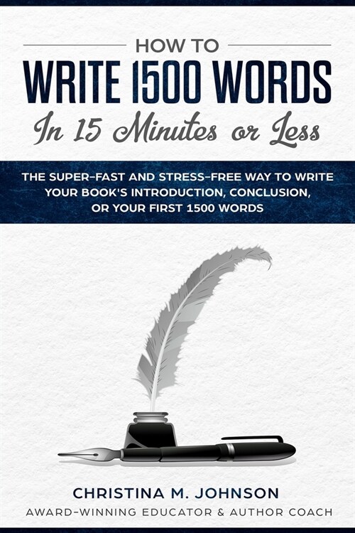 How to Write 1500 Words in 15 Minutes or Less: The Super-Fast And Stress Way To Write Your Books Introduction, Conclusion, Or Your First 1500 Words (Paperback)