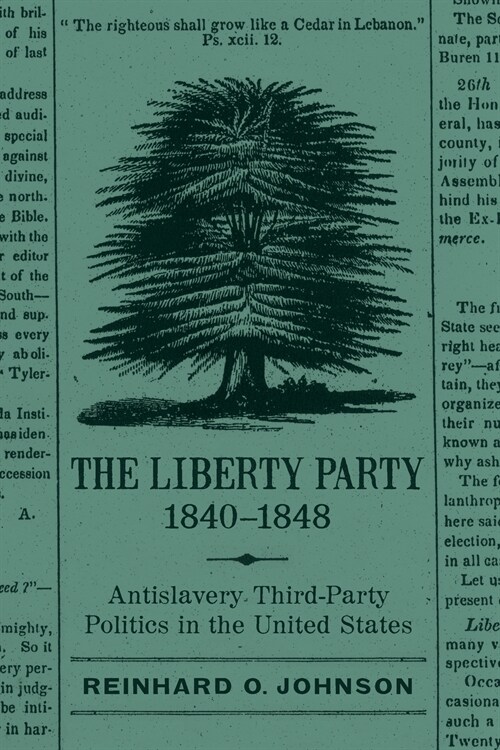 The Liberty Party, 1840-1848: Antislavery Third-Party Politics in the United States (Paperback)