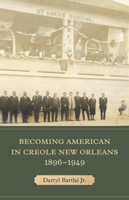 Becoming American in Creole New Orleans, 1896-1949 (Hardcover)